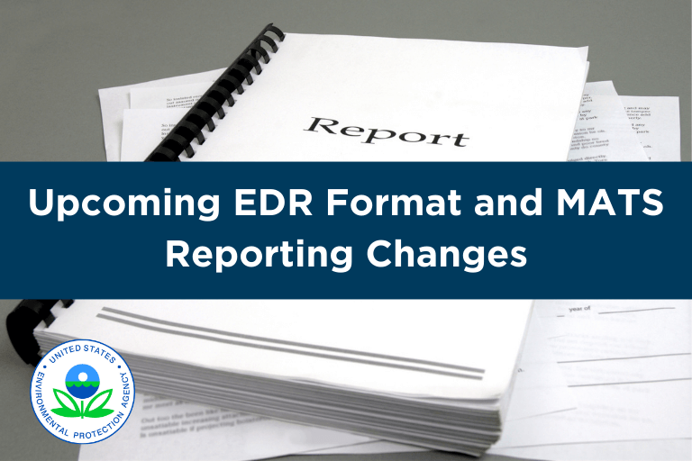 Upcoming EDR Format and MATS Reporting Changes