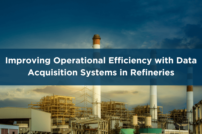 Improving Operational Efficiency with Data Acquisition Systems in Refineries